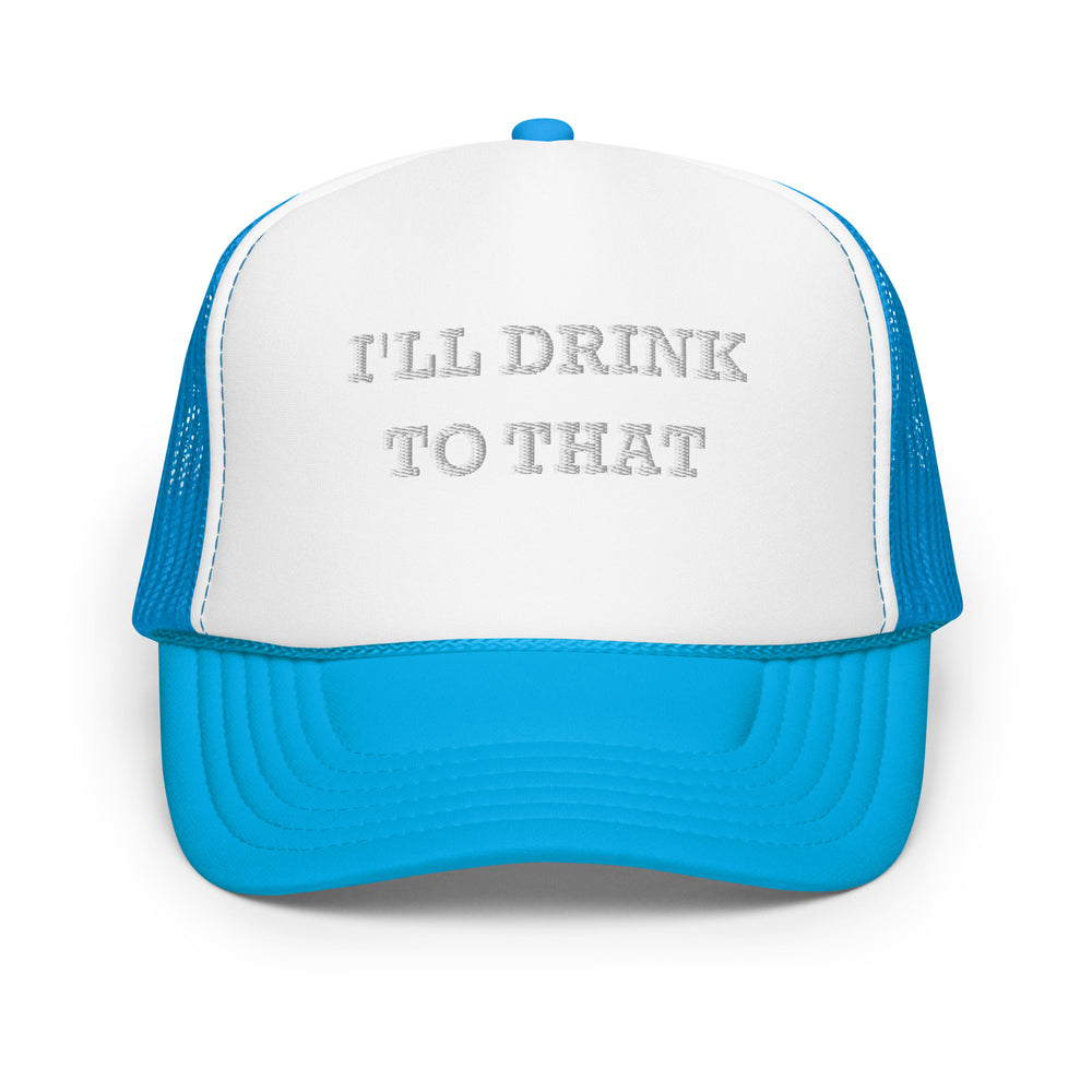 
                
                    Load image into Gallery viewer, I&amp;#39;ll Drink to That Trucker Hat
                
            