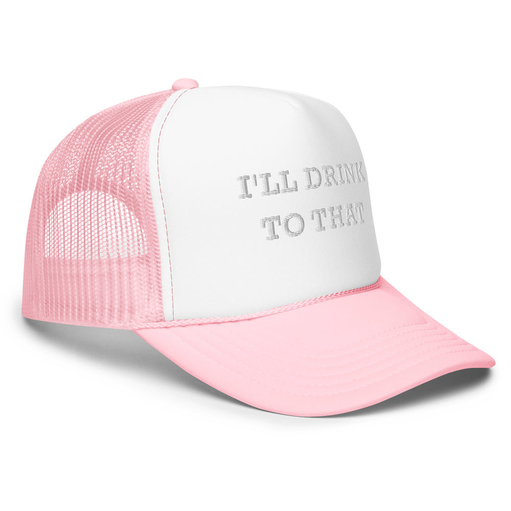 I'll Drink to That Trucker Hat