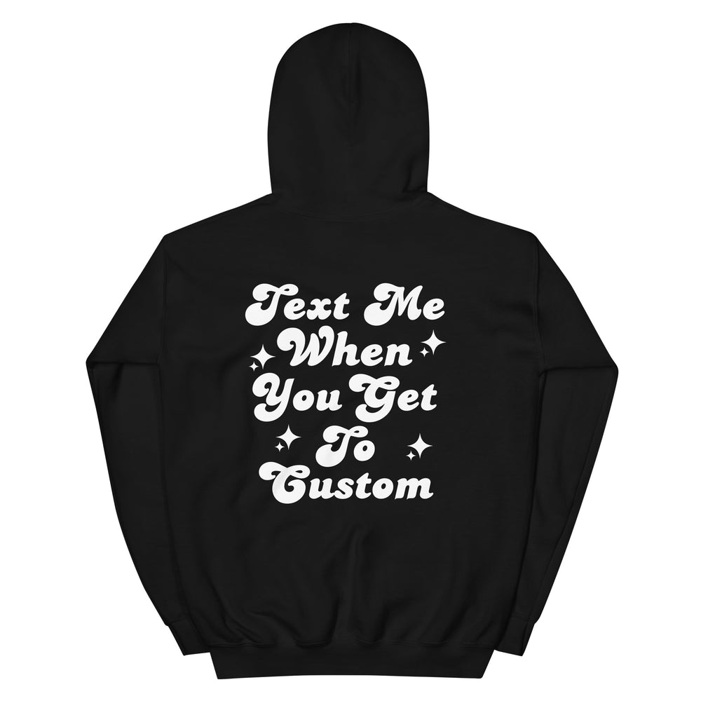 Text Me When You Get Custom Hoodie
