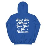 Text Me When You Get Custom Hoodie